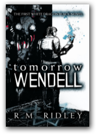  Tomorrow Wendell (White Dragon Black Book 1) by R. M. Ridley 